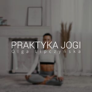 Praktyka vinyasa jogi. Trenuj z Olgą Lipczyńską.