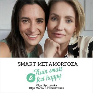 Metamorfoza - train smart. Smart Metamorfoza z Olgą Lipczyńską